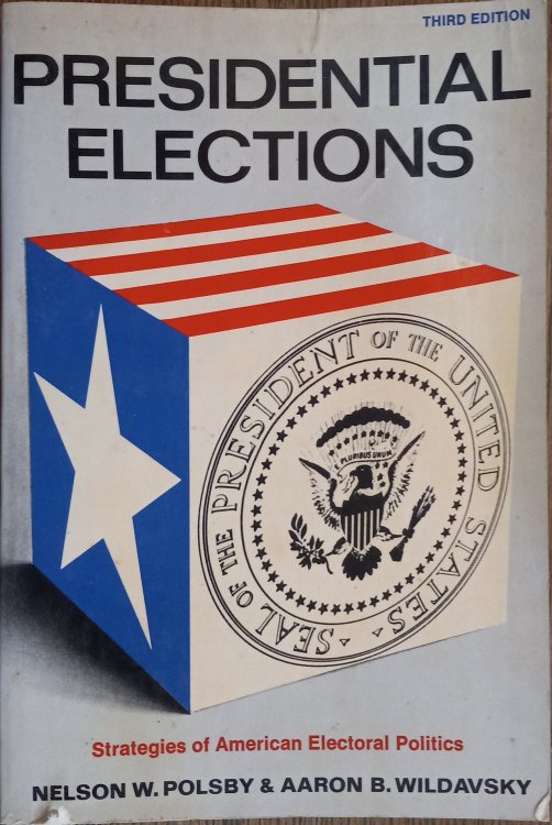 Presidential Elections: Strategies of American Electoral Politics (Third Edition)