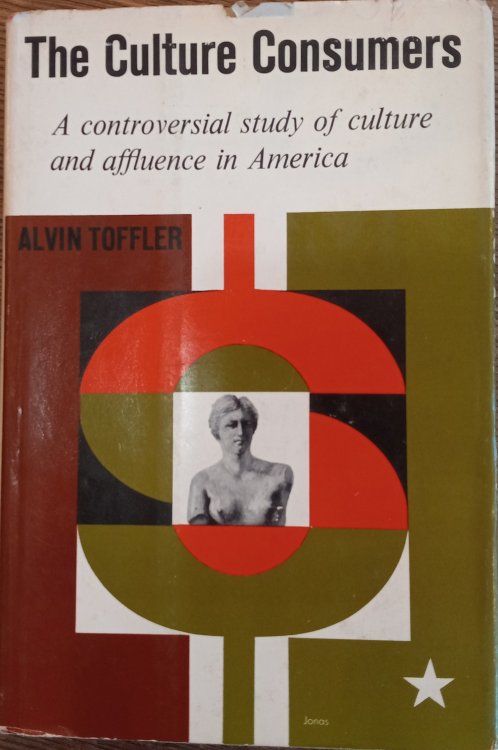 The Culture Consumers: A Controversial Study of Culture and Affluence in America