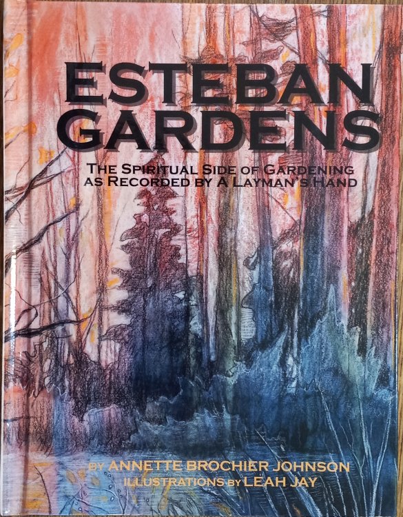 Esteban Gardens: The Spiritual Side of Gardening as Recorded By a Layman's Hand