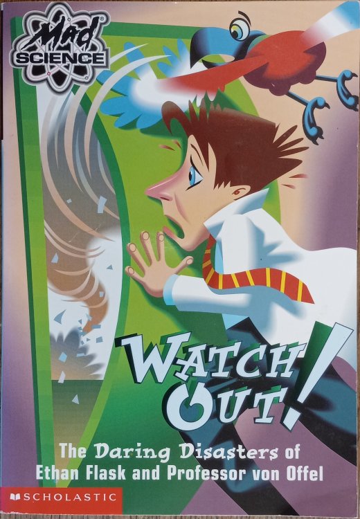 Watch Out!: The Daring Disasters of Ethan Flask and Professor Von Offel (Mad Science)