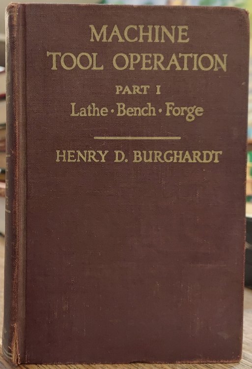 Machine Tool Operation Part 1 : The Lathe, Bench Work and Work at the Forge