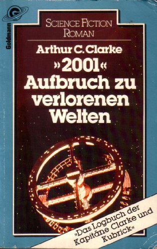 2001 - Aufbruch zu verlorenen Welten - Das Logbuch der Kapitne Clarke und Kubrick (2001 A Space Odyssey)