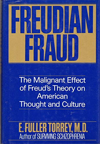 Freudian Fraud: The Malignant Effect of Freud's Theory on American Thought and Culture