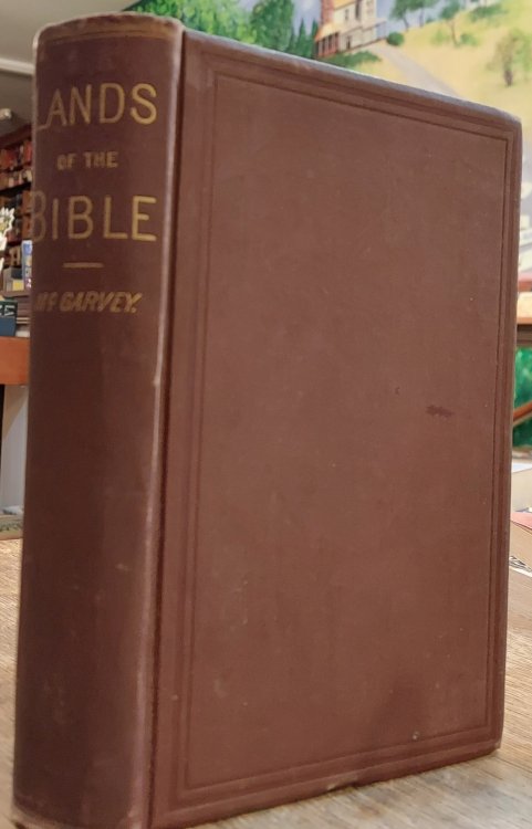 Lands of the Bible: A Geographical and Topographical Description of Palestine, with Letters of Travel in Egypt, Syria, Asia Minor, and Greece