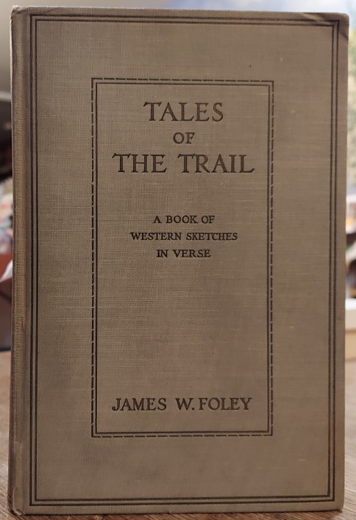 Tales of the Trail: A Book of Western Sketches in Verse