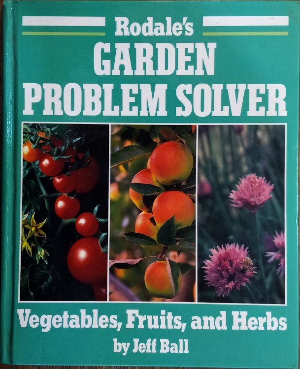Rodale's Garden Problem Solver: Vegetables, Fruits, and Herbs