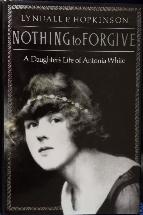 Nothing to Forgive : A Daughter's Life of Antonia White
