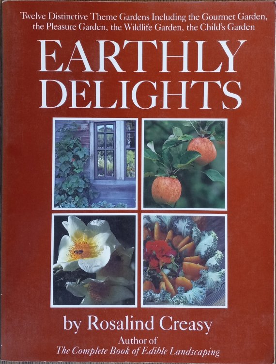 Earthly Delights: Twelve Distinctive Theme Gardens Including the Gourmet Garden, the Pleasure Garden, the Wildlife Garden, the Child's Garden
