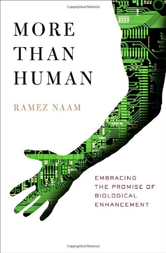 More Than Human: Embracing The Promise Of Biological Enhancement
