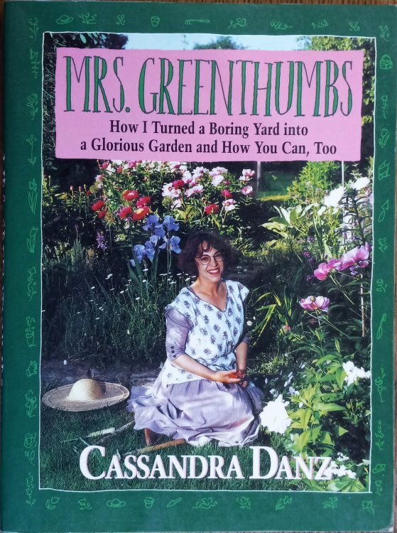 Mrs. Greenthumbs: How I Turned a Boring Yard into a Glorious Garden and How You Can, Too