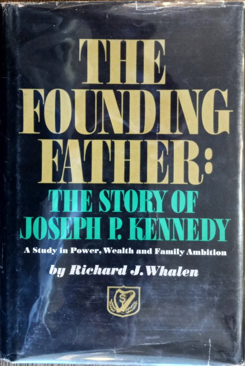 The Founding Father: The Story of Joseph P. Kennedy