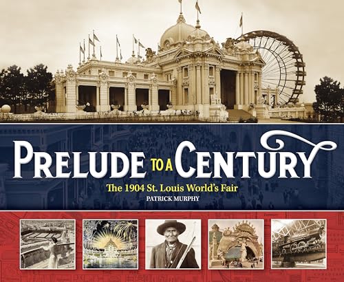Prelude to a Century :The 1904 St. Louis World's Fair