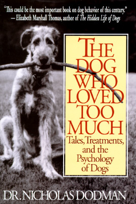 The Dog Who Loved Too Much: Tales, Treatments and the Psychology of Dogs