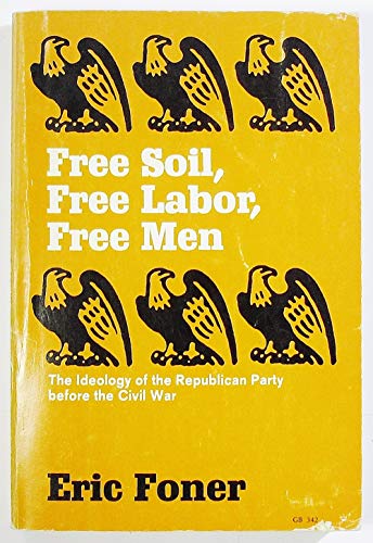 Free Soil, Free Labor, Free Men: The Ideology of the Republican Party Before the Civil War
