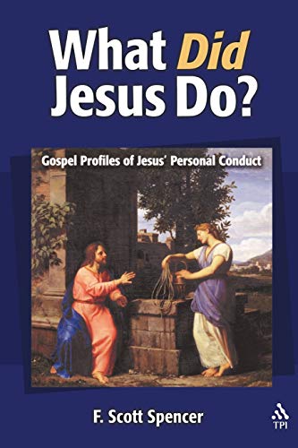 What Did Jesus Do Gospel Profiles of Jesus' Personal Conduct