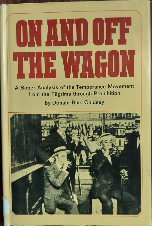 On and Off the Wagon - A Sober Anaylsis of the Temperance Movement from The Pilgrims through Prohibition