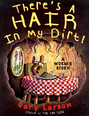 There's a Hair in My Dirt! : A Worm's Story