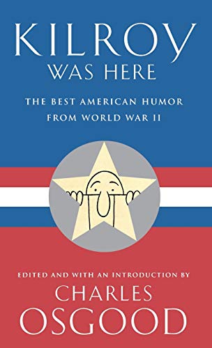 Kilroy Was Here: The Best American Humor from World War II