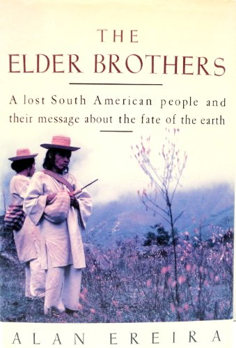 The Elder Brothers A Lost South American People and Their Message About the Fate of the Earth