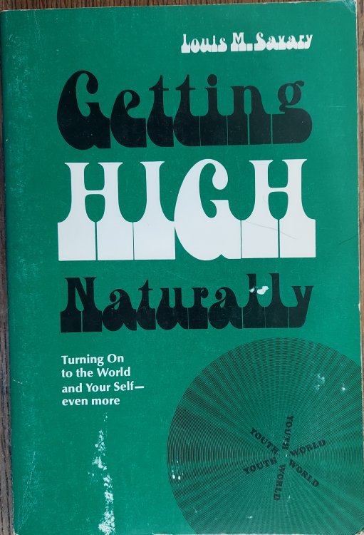 Getting High Naturally :Turning on the World and Your Self - Even More