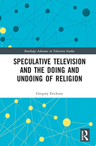 Speculative Television and the Doing and Undoing of Religion (Routledge Advances in Television Studies)