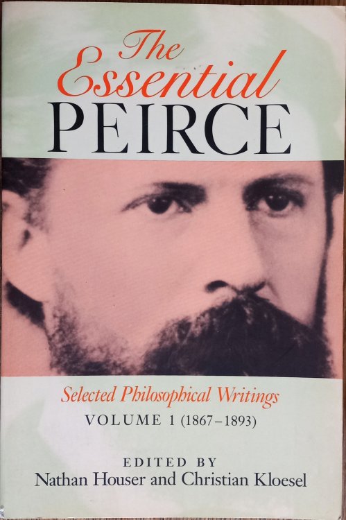 The Essential Peirce: Selected Philosophical Writings Volume 1 (1867-1893)
