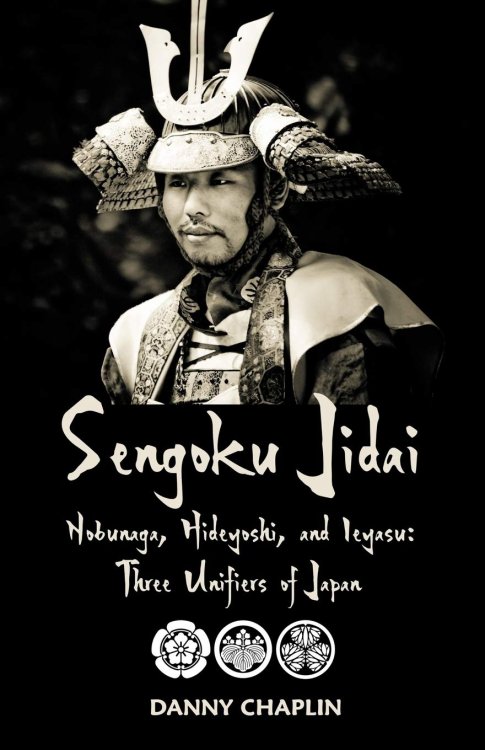 Sengoku Jidai : Nobunaga, Hideyoshu, and Ieyasu : Three Unifiers of Japan