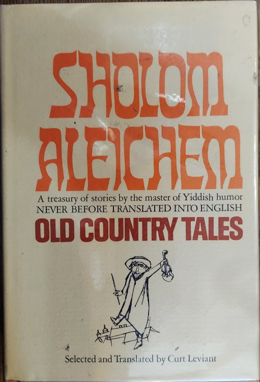 Old Country Tales: a Treasury of Stories By the Master of Yiddish Humor