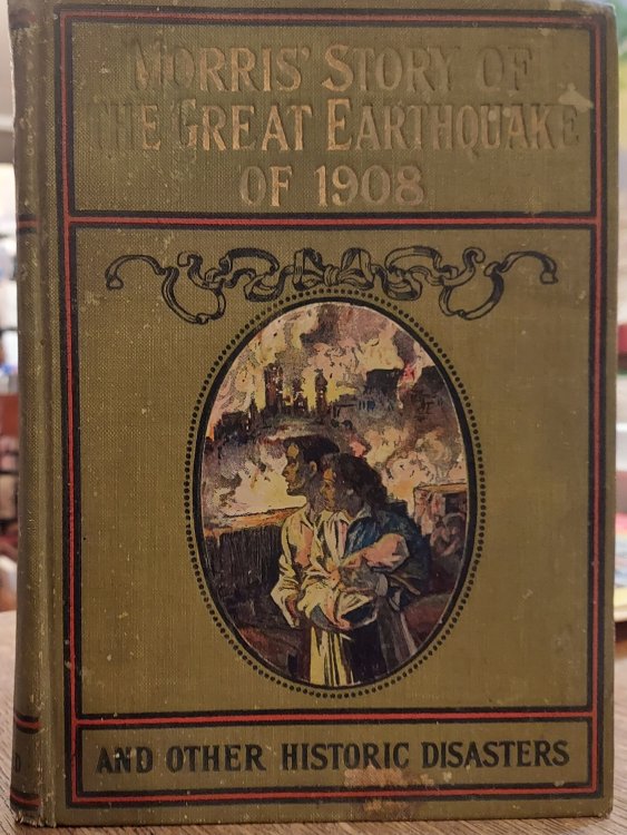 Morris's Story of the Great Earthquake of 1908 and Other Historic Disasters