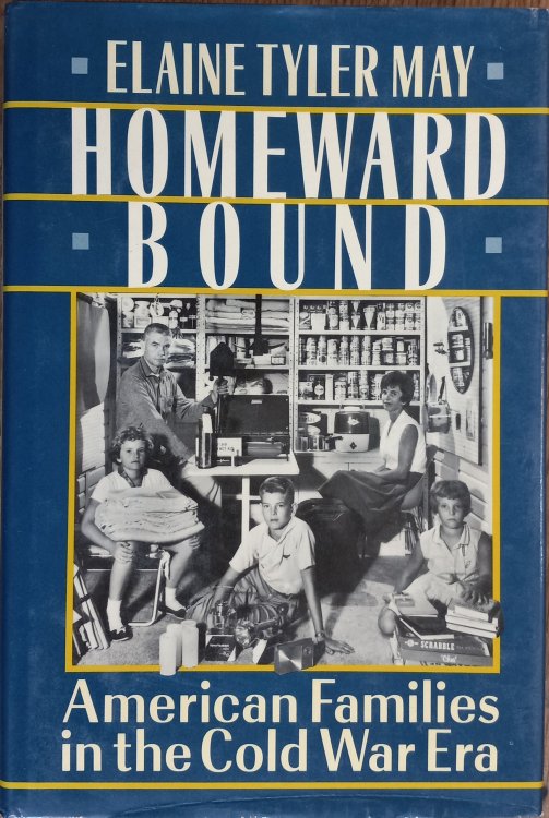 Homeward Bound: American Families in the Cold War Era