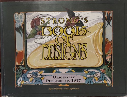 Strong's Book of Designs :A Masterpiece of Modern Ornamental Art (originally Published in 1917)