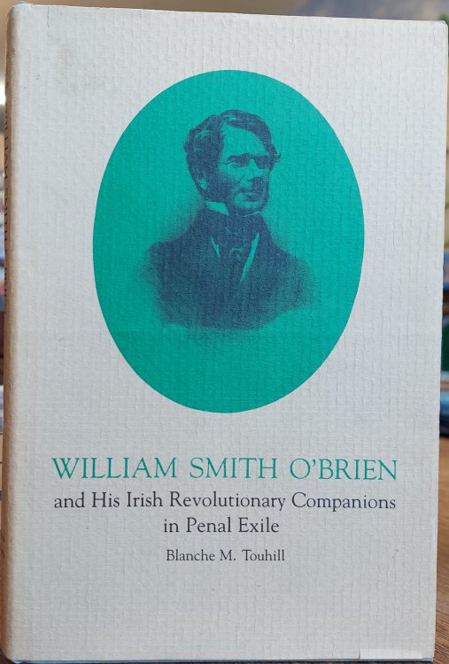 William Smith O'Brien and His Irish Revolutionary Companions in Penal Exile