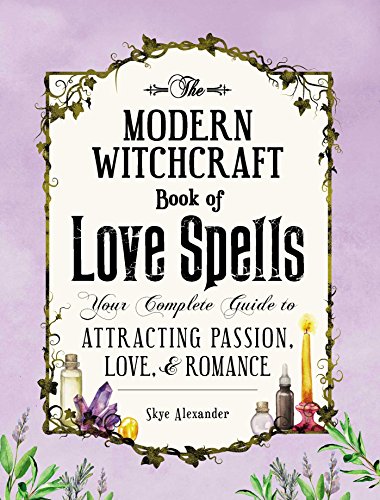 Modern Witchcraft Book of Love Spells: Your Complete Guide to Attacting Passion, Love, and Romance