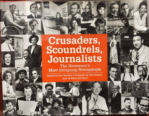 Crusaders, Scoundrels, Journalists :The Newseum's Most Intriguing Newspeople