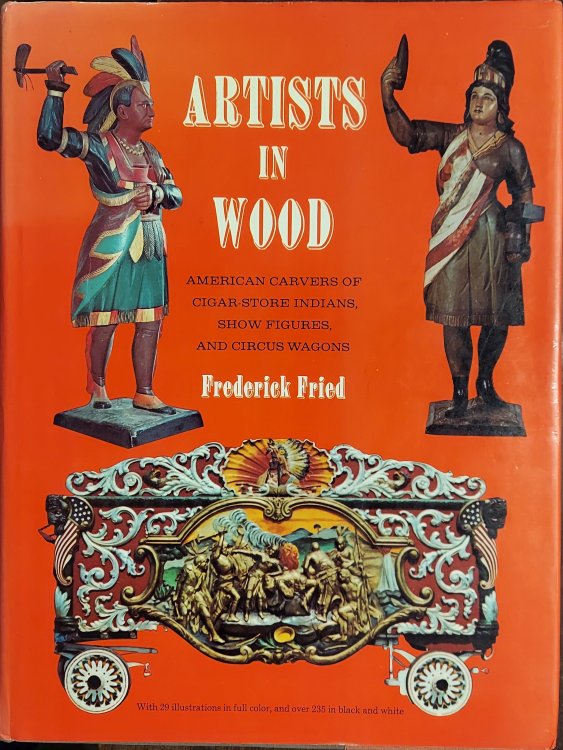 Artists in Wood :American Carvers of Cigar-Store Indians, Show Figures, and Circus Wagons