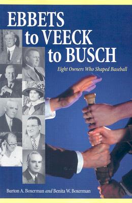 Ebbets to Veeck to Busch: Eight Owners Who Shaped Baseball