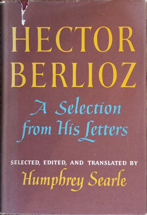 Hector Berlioz: A Selection from His Letters