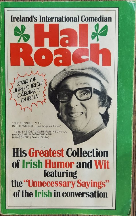 Ireland's International Comedian: Hal Roach (His Greatest Collection of Irish Humor and Wit, Featuring the Unnecessary Sayings of the Irish in conversation)