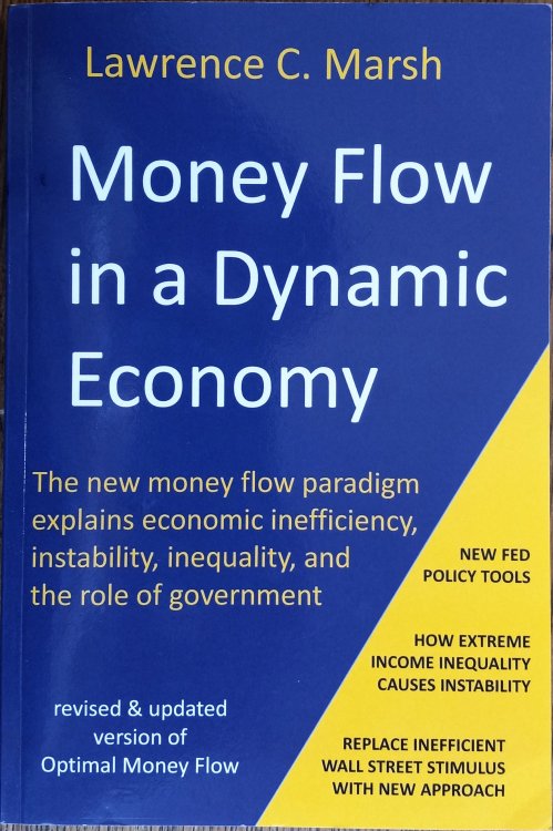 Money Flow in a Dynamic Economy: The New Money Flow Paradigm Explains Economic Inefficiency, Instability, Inequality, and the Role of Government