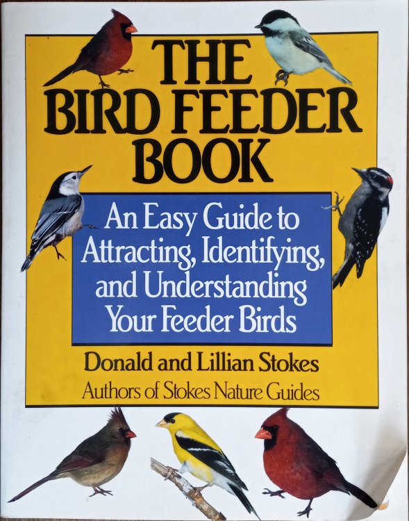 The Bird Feeder Book: An Easy Guide to Attracting, Identifying, and Understanding Your Feeder Birds