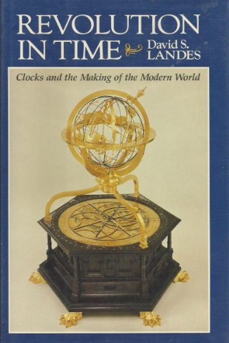 Revolution in Time: Clocks and the Making of the Modern World