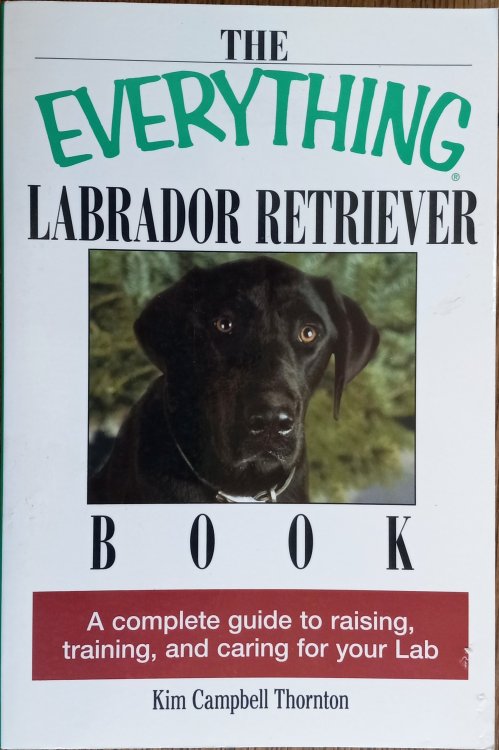 The Everything Labrador Retriever Book: A Complete Guide to Raising, Training, and Caring for Your Lab