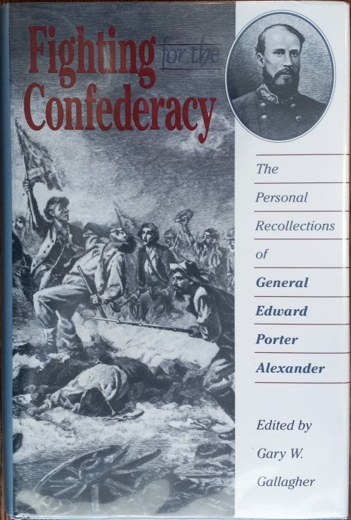 Fighting for the Confederacy: The Personal Recollections of General Edward Porter Alexander