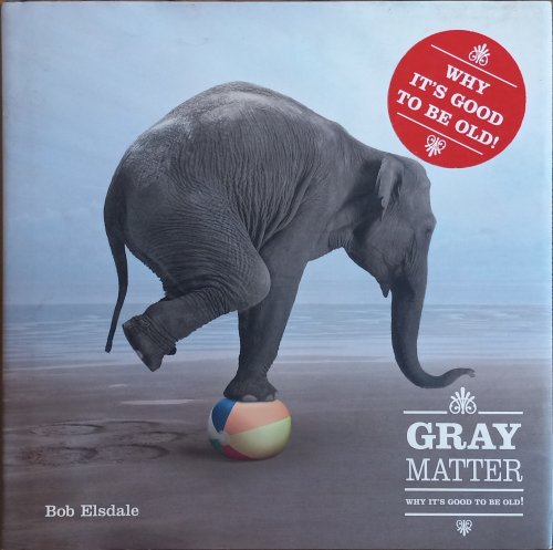 Gray Matter: Why It's Good to Be Old!