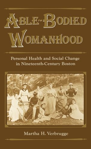 Able Bodied Womanhood: Personal Health and Social Change in Nineteenth-Century Boston