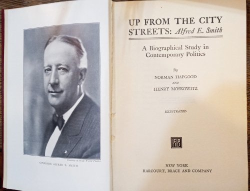 Up from the City Streets: Alfred E. Smith: a Biographical Study in Contemporary Politics