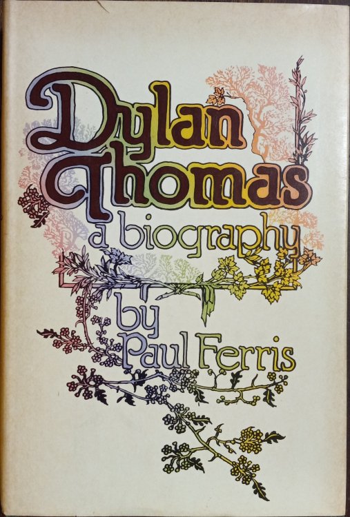 Dylan Thomas: A Biography