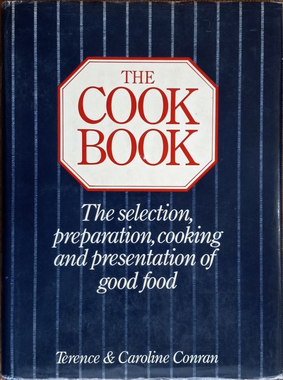 The Cook Book: The Selection, Preparation, Cooking and Presentation of Great Food