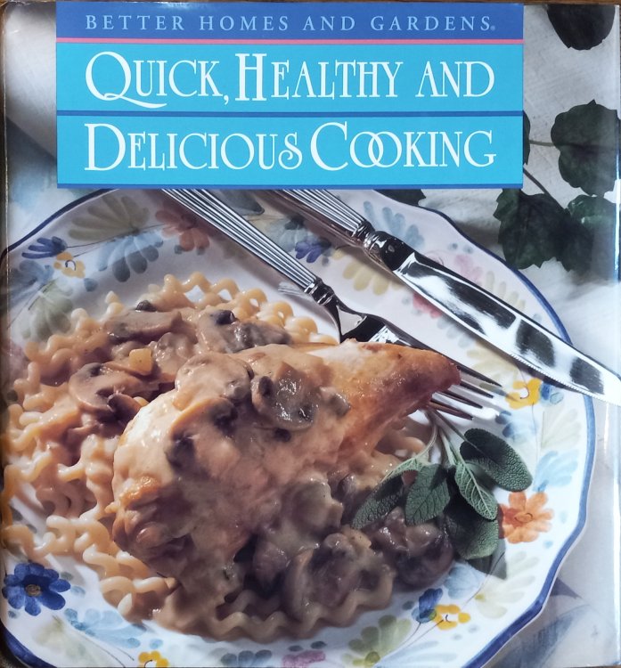 Quick, Healthy and Delicious Cooking (Better Homes and Gardens)