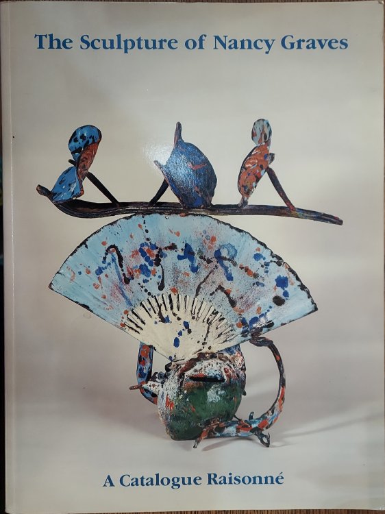 The Sculpture of Nancy Graves: A Catalogue Raisonne